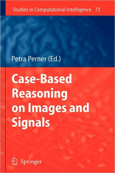 Cover for Petra Perner · Case-Based Reasoning on Images and Signals - Studies in Computational Intelligence (Hardcover Book) [2008 edition] (2007)