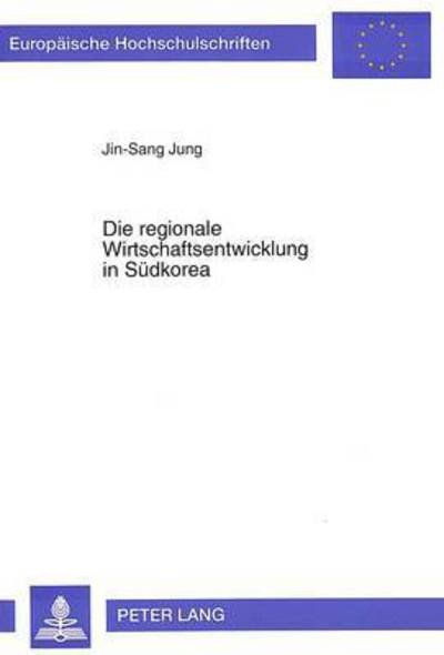 Die regionale Wirtschaftsentwicklung in Suedkorea: Eine empirische Untersuchung mit Hilfe der Shift-Analyse - Jung Jin-Sang Jung - Books - Peter Lang GmbH, Internationaler Verlag  - 9783631473788 - June 1, 1994