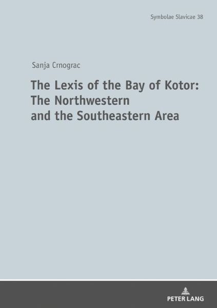 Cover for Sanja Crnogorac · The Lexis of the Bay of Kotor: The Northwestern and Southeastern Area: The Language of the Boka Bay - Symbolae Slavicae (Hardcover Book) [New edition] (2020)