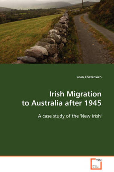 Irish Migration to Australia After 1945: a Case Study of the ''new Irish'' - Jean Chetkovich - Książki - VDM Verlag Dr. Müller - 9783639112788 - 6 stycznia 2009