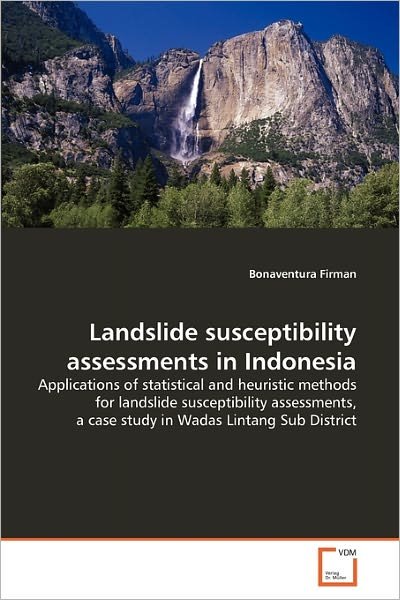 Cover for Bonaventura Firman · Landslide Susceptibility Assessments in Indonesia: Applications of Statistical and Heuristic Methods for Landslide Susceptibility Assessments, a Case Study in Wadas Lintang Sub District (Paperback Bog) (2010)