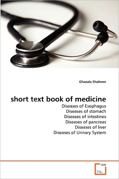 Cover for Ghazala Shaheen · Short Text Book of Medicine: Diseases of  Esophagus Diseases of Stomach Diseases of Intestines Diseases of Pancreas Diseases of Liver Diseases of Urinary System (Pocketbok) (2011)