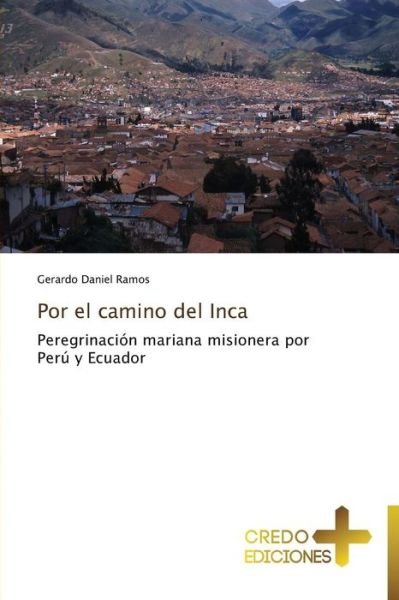 Cover for Gerardo Daniel Ramos · Por El Camino Del Inca: Peregrinación Mariana Misionera Por Perú Y Ecuador (Paperback Bog) [Spanish edition] (2014)
