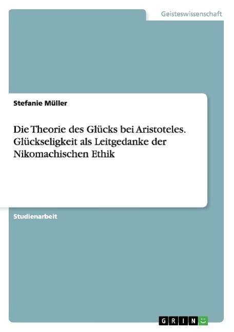 Cover for Stefanie M. Ller · Die Theorie des Glücks bei Aristoteles. (Book) [German edition] (2009)