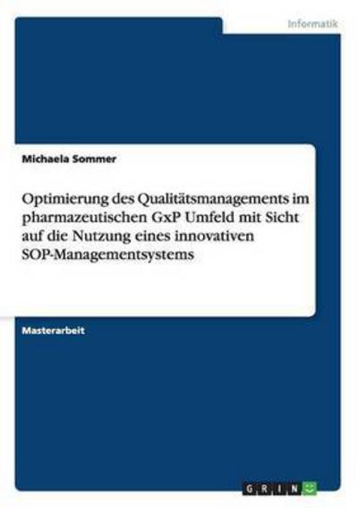 Optimierung Des Qualit tsmanagements Im Pharmazeutischen Gxp Umfeld Mit Sicht Auf Die Nutzung Eines Innovativen Sop-Managementsystems - Michaela Sommer - Books - Grin Verlag Gmbh - 9783640424788 - September 17, 2009