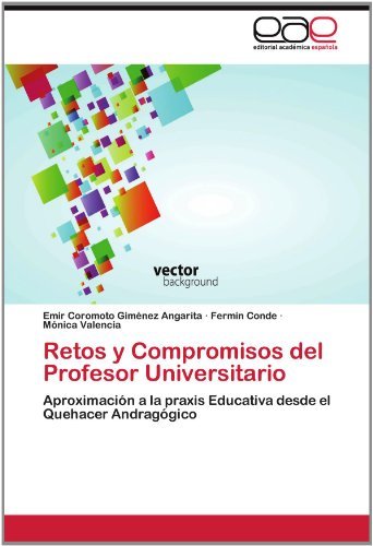 Cover for Mónica Valencia · Retos Y Compromisos Del Profesor Universitario: Aproximación a La Praxis Educativa Desde El Quehacer Andragógico (Paperback Bog) [Spanish edition] (2012)