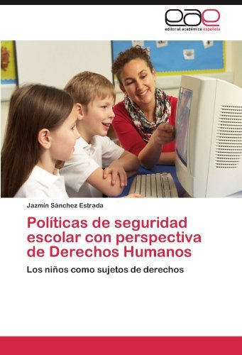 Cover for Jazmín Sánchez Estrada · Políticas De Seguridad Escolar Con Perspectiva De Derechos Humanos: Los Niños Como Sujetos De Derechos (Taschenbuch) [Spanish edition] (2012)