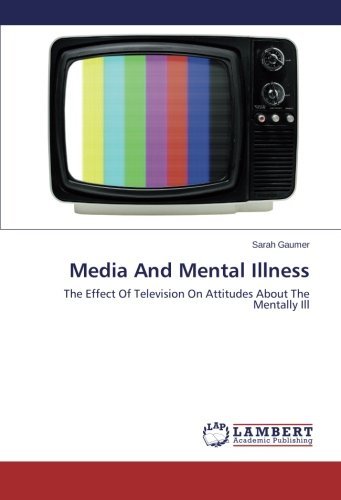 Media and Mental Illness: the Effect of Television on Attitudes About the Mentally Ill - Sarah Gaumer - Bücher - LAP LAMBERT Academic Publishing - 9783659561788 - 19. Juni 2014