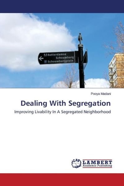 Cover for Pooya Madani · Dealing with Segregation: Improving Livability in a Segregated Neighborhood (Pocketbok) (2014)