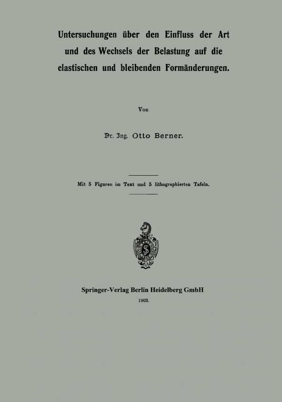 Cover for Otto Berner · Untersuchungen UEber Den Einfluss Der Art Und Des Wechsels Der Belastung Auf Die Elastischen Und Bleibenden Formanderungen (Paperback Book) [1903 edition] (1903)