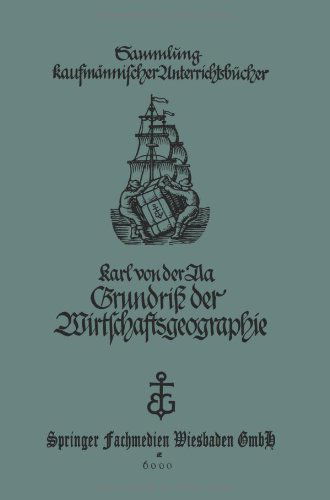 Cover for Karl Von Der Aa · Grundriss Der Wirtschaftsgeographie (Mit Berucksichtigung Der Burgerkunde): Fur Handels- Und Kaufmannische Berufsschulen - Sammlung Kaufmannischer Unterrichtsbucher (Paperback Book) [8th 8. Aufl. 1927 edition] (1927)