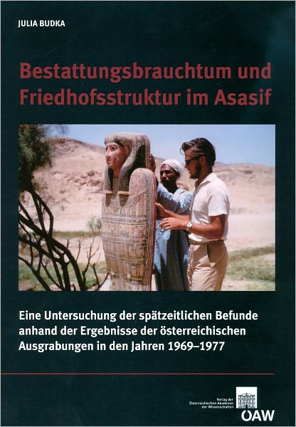 Cover for Julia Budka · Bestattungsbrauchtum Und Friedhofsstruktur Im Asasif: Eine Untersuchung Der Spatzeitlichen Befunde Anhand Der Osterreichischen Ausgrabungen in den ... Zweigstelle Kairo Des Oai) (Paperback Book) [German edition] (2010)