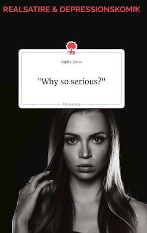 Cover for Sophie Jones · &quot;Why so serious?&quot; Life is a Story - story.one (Hardcover Book) (2021)