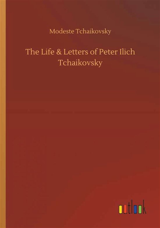 Cover for Tchaikovsky · The Life &amp; Letters of Peter (Bok) (2018)