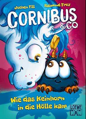 Cornibus & Co. (Band 4) - Wie das Keinhorn in die Hölle kam - Jochen Till - Books - Loewe - 9783743215788 - March 8, 2023