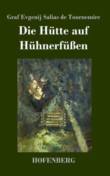 Cover for Graf Evgenij Salias de Tournemire · Die Hutte auf Huhnerfussen (Innbunden bok) (2020)