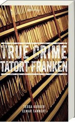 Cover for Tessa Korber · True Crime Tatort Franken (Book) (2023)