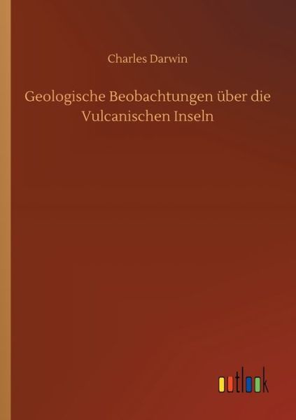 Cover for Charles Darwin · Geologische Beobachtungen uber die Vulcanischen Inseln (Taschenbuch) (2020)