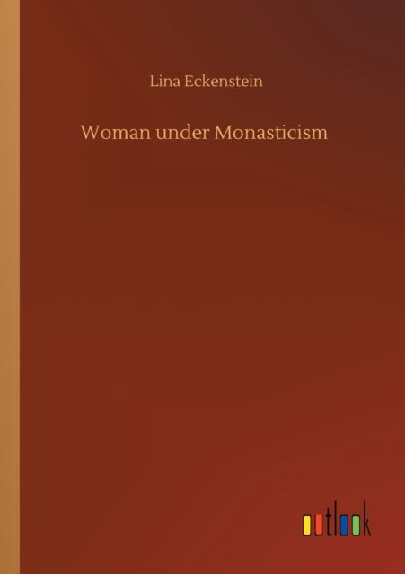 Woman under Monasticism - Lina Eckenstein - Libros - Outlook Verlag - 9783752336788 - 25 de julio de 2020