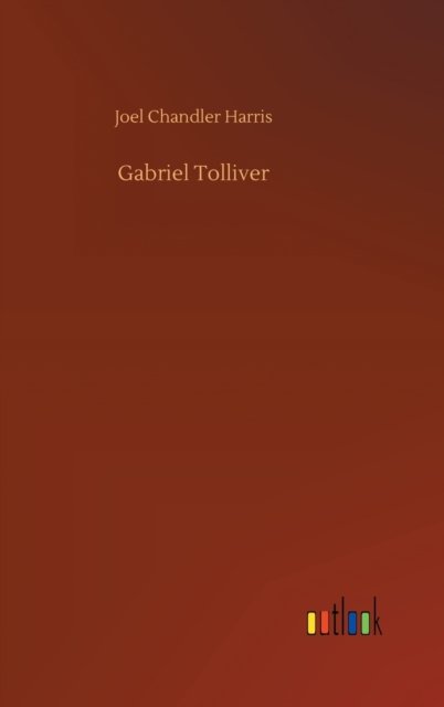 Cover for Joel Chandler Harris · Gabriel Tolliver (Inbunden Bok) (2020)