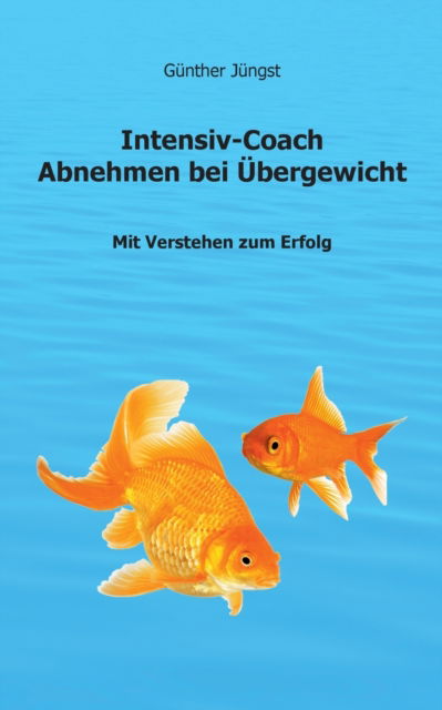 Cover for Gunther Jungst · Intensiv-Coach Abnehmen bei UEbergewicht: Mit Verstehen zum Erfolg (Paperback Book) (2020)