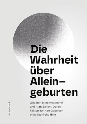 Cover for Jobina Schenk · Die Wahrheit über Alleingeburten (Book) (2023)