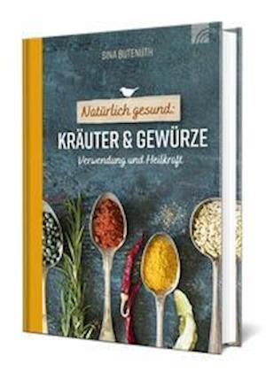 Natürlich gesund: Kräuter und Gewürze - Sina Butenuth - Books - Brunnen-Verlag GmbH - 9783765532788 - September 16, 2021