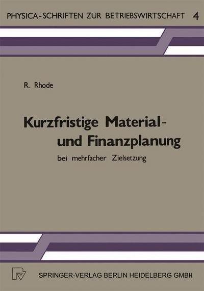 Cover for R Rhode · Kurzfristige Material- Und Finanzplanung Bei Mehrfacher Zielsetzung - Physica-Schriften Zur Betriebswirtschaft (Paperback Book) [1982 edition] (1982)