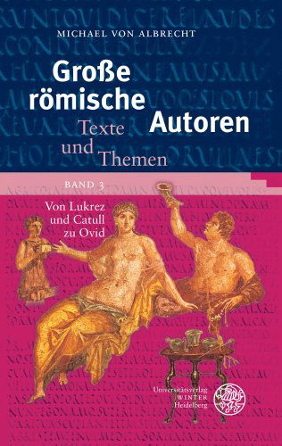 Cover for Michael Von Albrecht · Grosse Romische Autoren: Von Lukrez Und Catull Zu Ovid (Heidelberger Studienhefte Zur Altertumswissenschaft) (German Edition) (Paperback Book) [German edition] (2013)