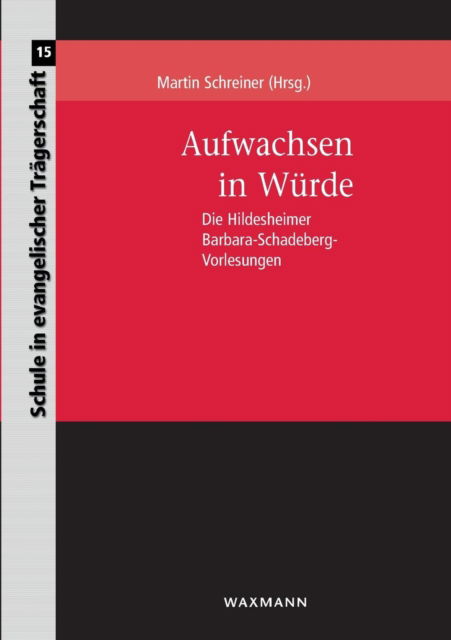 Aufwachsen in Wurde: Die Hildesheimer Barbara-Schadeberg-Vorlesungen - Martin Schreiner - Bücher - Waxmann - 9783830926788 - 7. Februar 2019