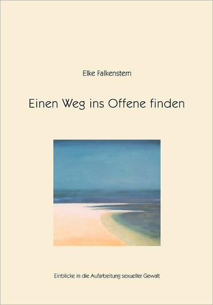 Cover for Elke Falkenstern · Einen Weg ins Offene finden: Einblicke in die Aufarbeitung sexueller Gewalt (Paperback Book) [German edition] (2005)