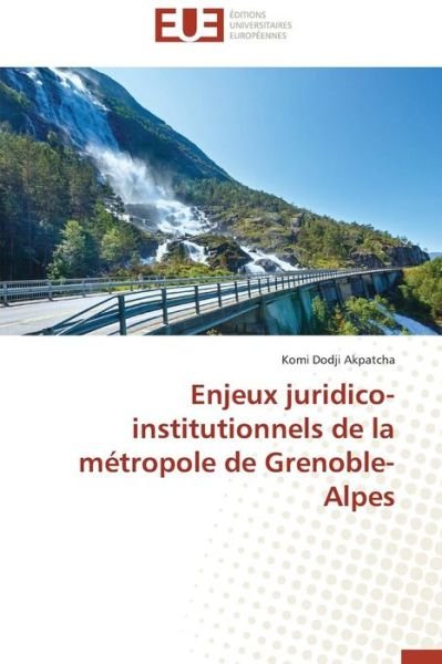 Cover for Akpatcha Komi Dodji · Enjeux Juridico-institutionnels De La Metropole De Grenoble-alpes (Paperback Book) (2018)