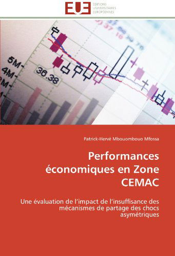 Cover for Patrick-hervé Mbouombouo Mfossa · Performances Économiques en Zone Cemac: Une Évaluation De L'impact De L'insuffisance Des Mécanismes De Partage Des Chocs Asymétriques (Paperback Book) [French edition] (2018)