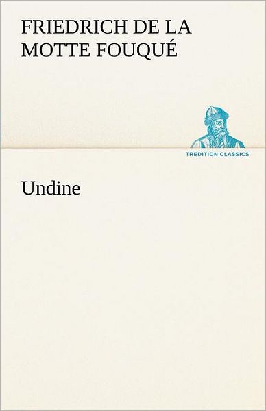 Cover for Friedrich De La Motte Fouqué · Undine (Tredition Classics) (German Edition) (Paperback Book) [German edition] (2012)