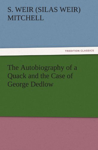 Cover for S. Weir (Silas Weir) Mitchell · The Autobiography of a Quack and the Case of George Dedlow (Tredition Classics) (Paperback Book) (2011)