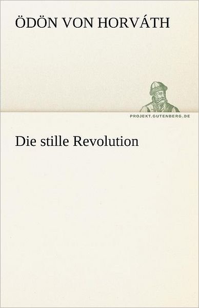 Cover for Ödön Von Horváth · Die Stille Revolution (Tredition Classics) (German Edition) (Paperback Bog) [German edition] (2012)
