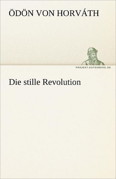 Cover for Ödön Von Horváth · Die Stille Revolution (Tredition Classics) (German Edition) (Paperback Book) [German edition] (2012)