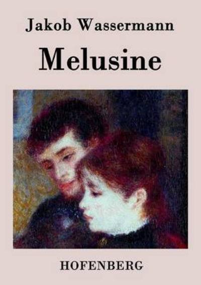 Melusine - Jakob Wassermann - Livres - Hofenberg - 9783843036788 - 13 mars 2017