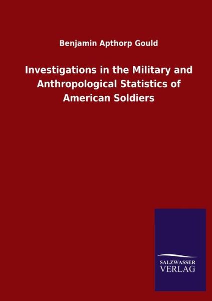 Cover for Benjamin Apthorp Gould · Investigations in the Military and Anthropological Statistics of American Soldiers (Taschenbuch) (2020)