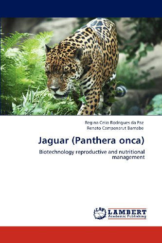 Cover for Renato Campanarut Barnabe · Jaguar (Panthera Onca): Biotechnology Reproductive and Nutritional Management (Paperback Book) (2012)