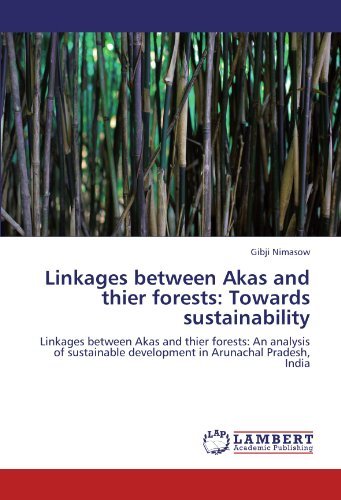Cover for Gibji Nimasow · Linkages Between Akas and Thier Forests: Towards Sustainability: Linkages Between Akas and Thier Forests: an Analysis of Sustainable Development in Arunachal Pradesh, India (Paperback Bog) (2012)