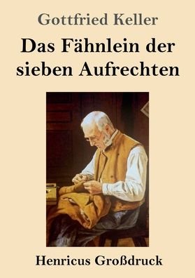 Cover for Gottfried Keller · Das Fahnlein der sieben Aufrechten (Grossdruck) (Paperback Book) (2020)