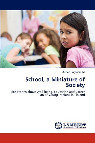 Cover for Arman Haghseresht · School, a Miniature of Society: Life Stories About Well-being, Education and Career Plan of Young Iranians in Finland (Taschenbuch) (2012)