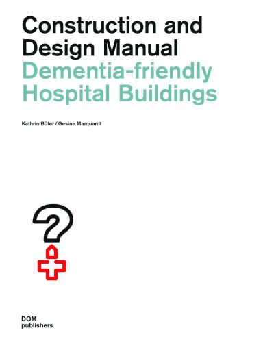 Cover for Kathrin Buter · Dementia-Friendly Hospital Buildings: Construction and Design Manual (Paperback Book) (2020)