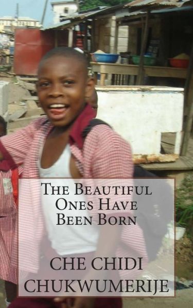 Cover for Che Chidi Chukwumerije · The Beautiful Ones Have Been Born (Taschenbuch) (2015)