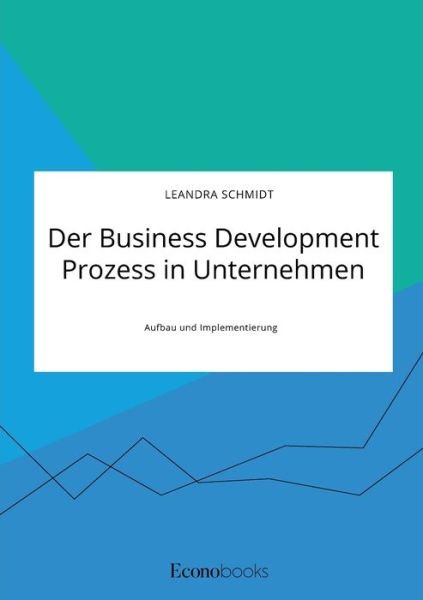 Cover for Leandra Schmidt · Der Business Development Prozess in Unternehmen. Aufbau und Implementierung (Taschenbuch) (2021)