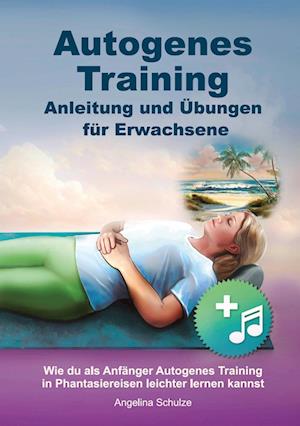 Autogenes Training Anleitung und Übungen für Erwachsene - Angelina Schulze - Böcker - Angelina Schulze Verlag - 9783967381788 - 21 januari 2022