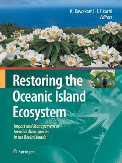 Isamu Okochi · Restoring the Oceanic Island Ecosystem: Impact and Management of Invasive Alien Species in the Bonin Islands (Pocketbok) [2010 edition] (2014)