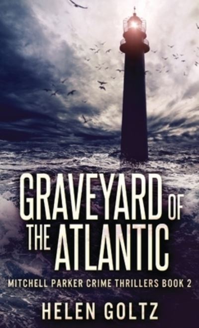 Cover for Helen Goltz · Graveyard Of The Atlantic (Hardcover bog) (2021)