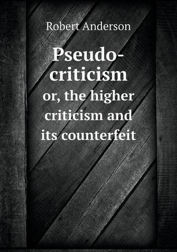 Cover for Robert Anderson · Pseudo-criticism Or, the Higher Criticism and Its Counterfeit (Paperback Book) (2013)